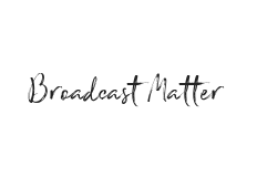 Broadcast Matter